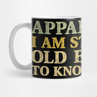 Still Not Old Enough To Know Better Mug