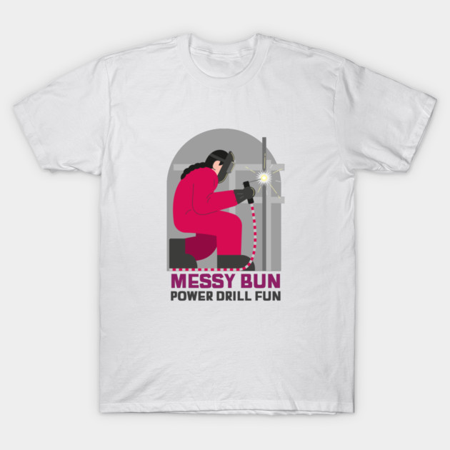 Messy Bun Power Drill Fun DIY Home Improvement Projects T-Shirt by Lamount Tees