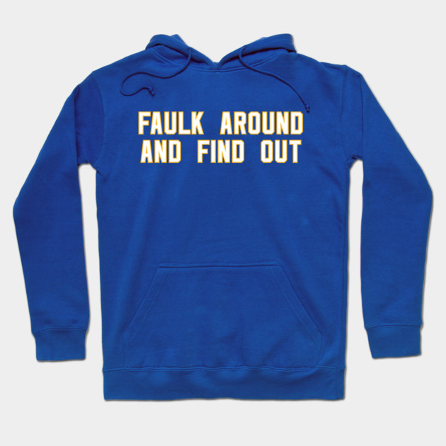 Faulk Around And Find Out 72 Hoodie by Litehouse Tees