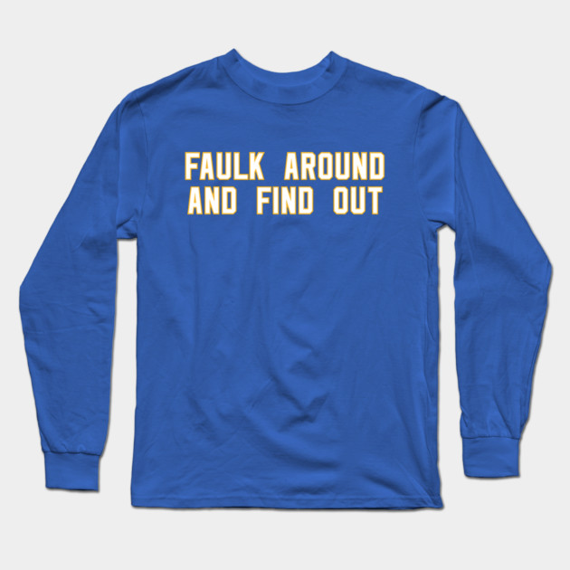 Faulk Around And Find Out 72 Long Sleeve T-Shirt by Litehouse Tees