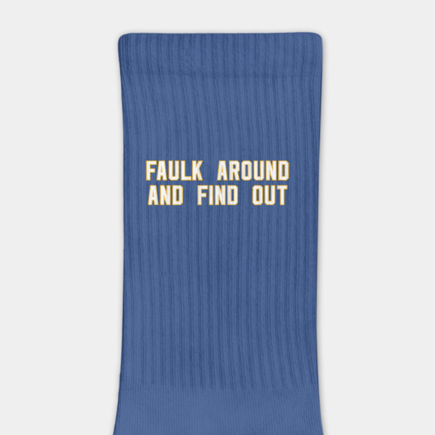 Faulk Around And Find Out 72 by Litehouse Tees