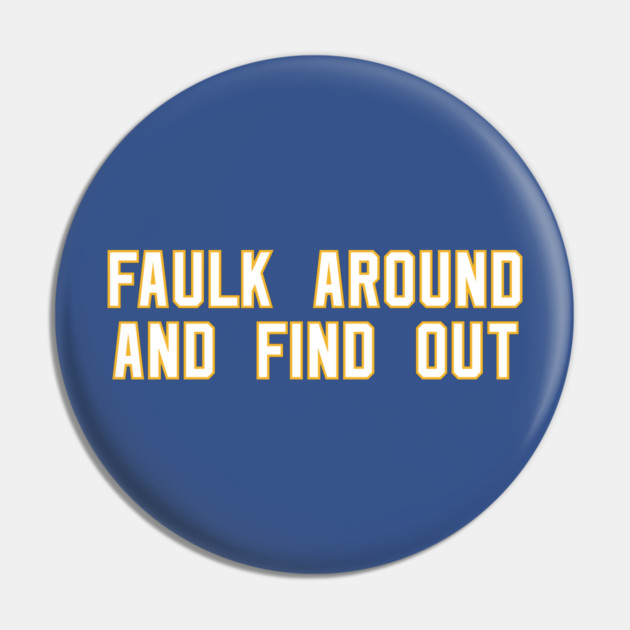 Faulk Around And Find Out 72 Pin by Litehouse Tees