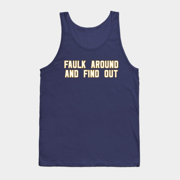 Faulk Around And Find Out 72 Tank Top by Litehouse Tees