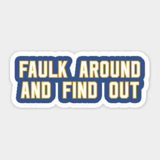 Faulk Around And Find Out 72 Sticker