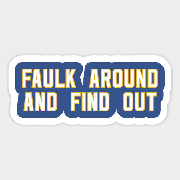 Faulk Around And Find Out 72 Magnet by Litehouse Tees