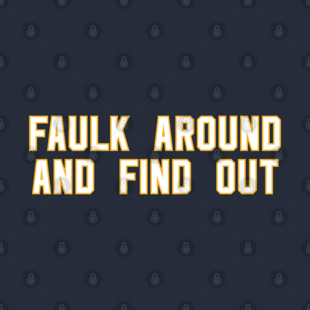 Faulk Around And Find Out 72 by Litehouse Tees