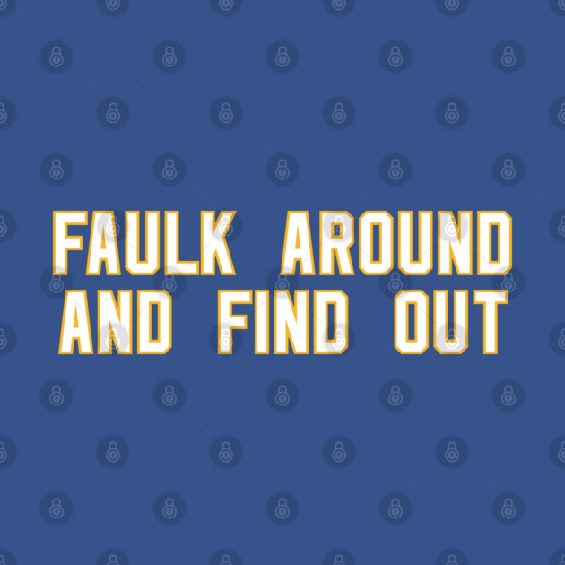 Faulk Around And Find Out 72 by Litehouse Tees