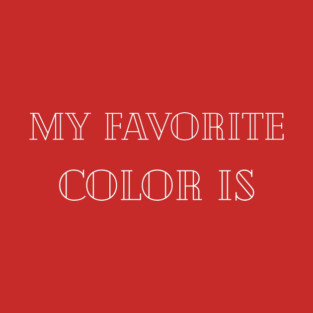 My favorite color is T-Shirt