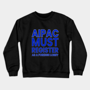AIPAC Must Register as Foreign Agent Crewneck Sweatshirt