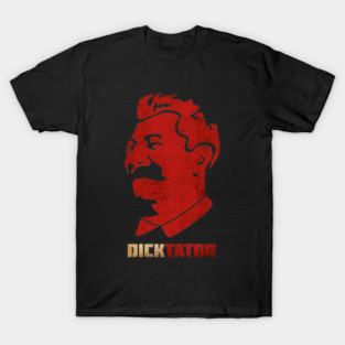 Dictator / DICKtator T-Shirt