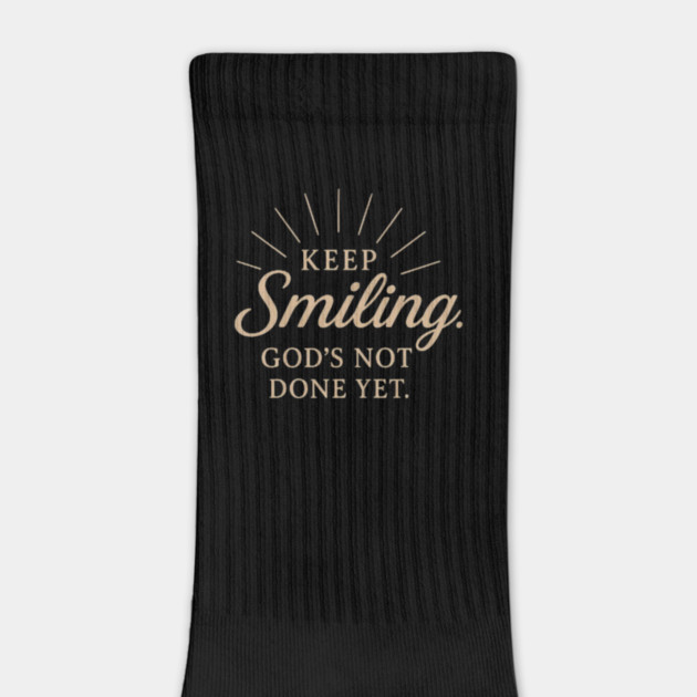 Keep smiling God's not done yet, Christian design by Patience's Store