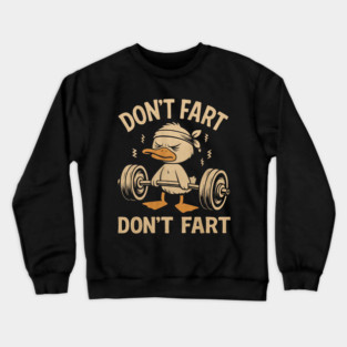 Don't Fart Don't Fart Funny Duck Weightlifting Gym Workout Crewneck Sweatshirt