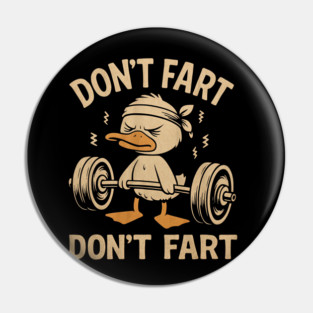 Don't Fart Don't Fart Funny Duck Weightlifting Gym Workout Pin
