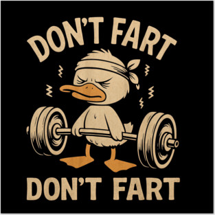 Don't Fart Don't Fart Funny Duck Weightlifting Gym Workout Posters and Art