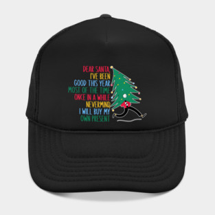 Dear Santa, I've Been Good This Year Most Of The Time Once In A While Never Mind, I Will Buy My Own Present Hat