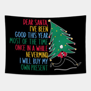 Dear Santa, I've Been Good This Year Most Of The Time Once In A While Never Mind, I Will Buy My Own Present Tapestry