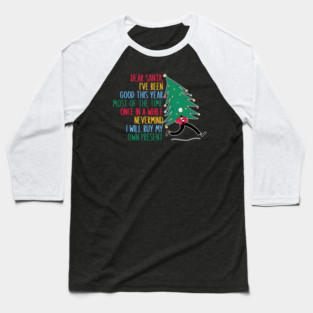 Dear Santa, I've Been Good This Year Most Of The Time Once In A While Never Mind, I Will Buy My Own Present Baseball T-Shirt