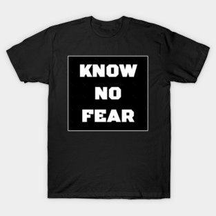 KNOW NO FEAR T-Shirt