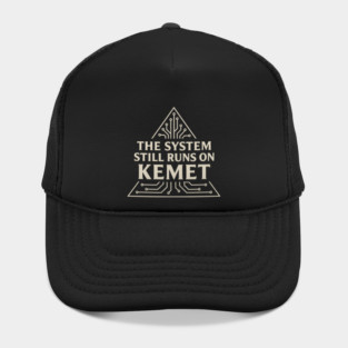 The System Still Runs On Kemet Hat
