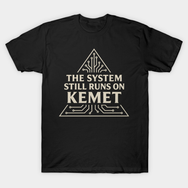 The System Still Runs On Kemet T-Shirt by Adwoa's Store