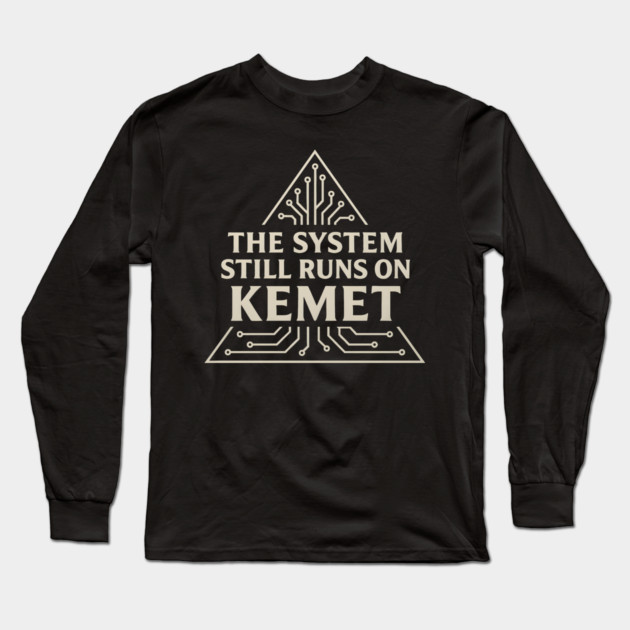 The System Still Runs On Kemet Long Sleeve T-Shirt by Adwoa's Store