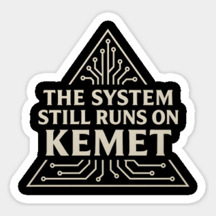 The System Still Runs On Kemet Magnet