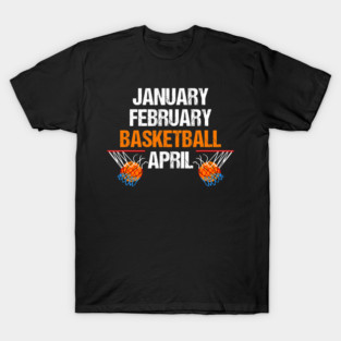 Funny Basketball January February Basketball April Funny Basketball Season 5 8 T-Shirt