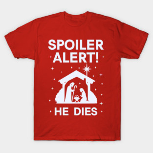 Spoiler Alert He Dies Christmas T-Shirt