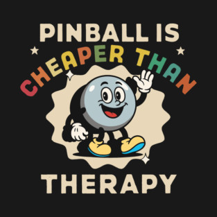 Pinball Is Cheaper Than Therapy T-Shirt