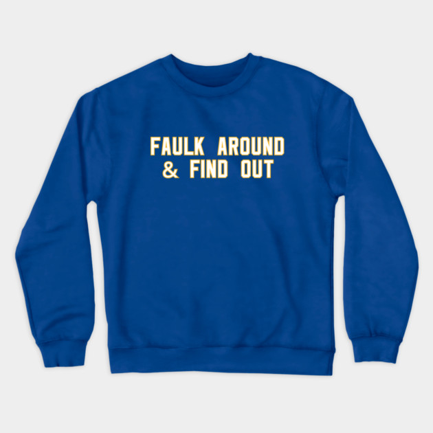 Faulk Around & Find Out Crewneck Sweatshirt by Litehouse Tees