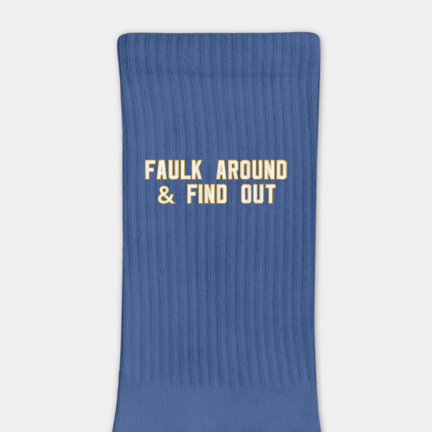 Faulk Around & Find Out by Litehouse Tees