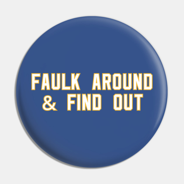 Faulk Around & Find Out Pin by Litehouse Tees