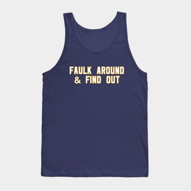 Faulk Around & Find Out Tank Top by Litehouse Tees