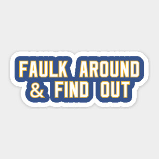 Faulk Around & Find Out Sticker