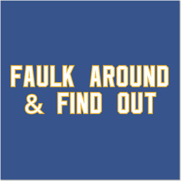 Faulk Around & Find Out Wall Art by Litehouse Tees