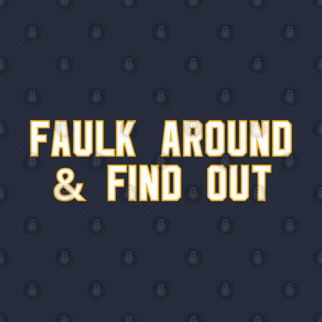 Faulk Around & Find Out by Litehouse Tees