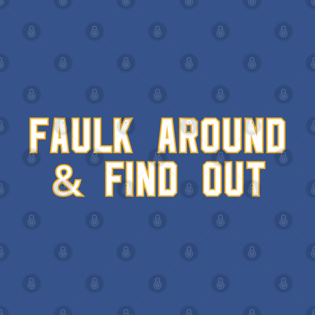 Faulk Around & Find Out by Litehouse Tees