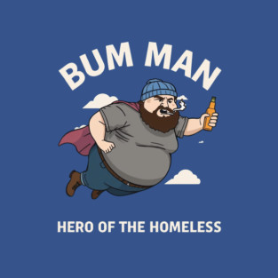 Bum Man — Hero of the Homeless T-Shirt