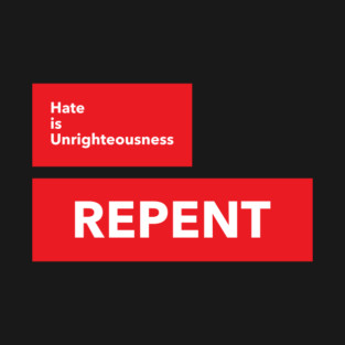 Hate Is Unrighteousness Repent T-Shirt