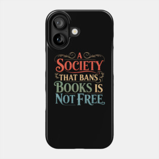A Society That Bans Books Is Not Free Read Banned Books Phone Case