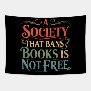 A Society That Bans Books Is Not Free Read Banned Books Tapestry