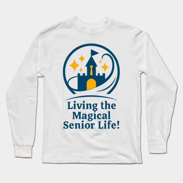 Living The Senior Magical Life Long Sleeve T-Shirt by Disney For Seniors