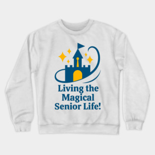 Living the Senior Magical Life! Crewneck Sweatshirt