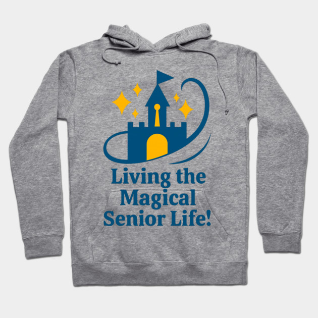 Living the Senior Magical Life! Hoodie by Disney For Seniors