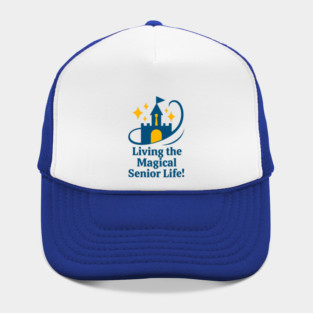 Living the Senior Magical Life! Hat