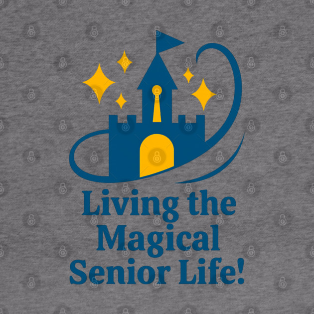 Living the Senior Magical Life! by Disney For Seniors