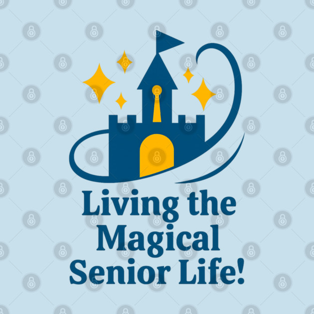 Living the Senior Magical Life! by Disney For Seniors
