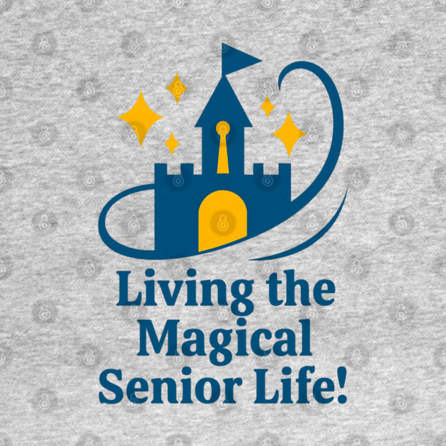 Living the Senior Magical Life! by Disney For Seniors