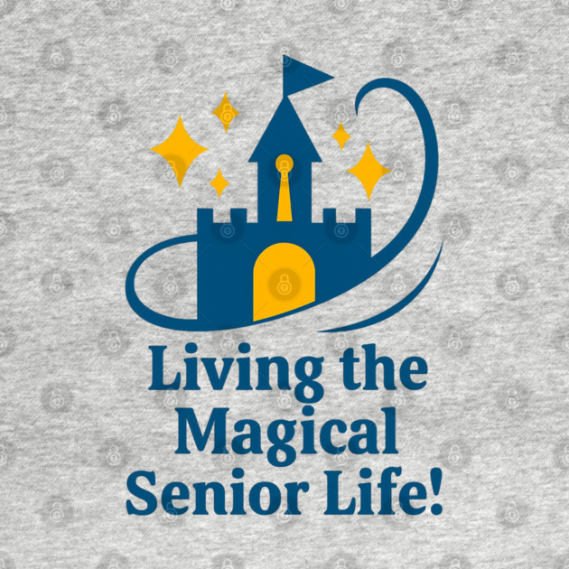 Living the Senior Magical Life! by Disney For Seniors