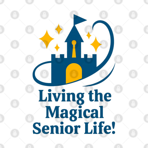 Living the Senior Magical Life! by Disney For Seniors